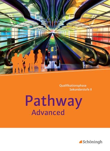 Pathway Advanced - Lese- und Arbeitsbuch Englisch für die Qualifikationsphase der gymnasialen Oberstufe - Neubearbeitung: Schülerband: mit ... für die gymnasiale Oberstufe – Ausgabe 2015) von Westermann Bildungsmedien Verlag GmbH