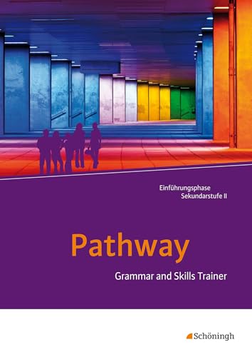 Pathway - Lese- und Arbeitsbuch Englisch zur Einführung in die gymnasiale Oberstufe - Neubearbeitung: Grammar and Skills Trainer (Pathway und Pathway ... für die gymnasiale Oberstufe – Ausgabe 2015)