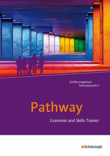 Pathway - Lese- und Arbeitsbuch Englisch zur Einführung in die gymnasiale Oberstufe - Neubearbeitung: Grammar and Skills Trainer (Pathway und Pathway ... für die gymnasiale Oberstufe – Ausgabe 2015)