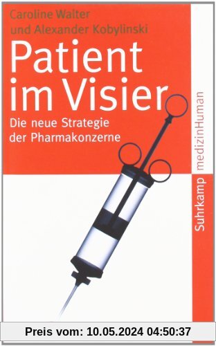 Patient im Visier: Die neue Strategie der Pharmakonzerne (suhrkamp taschenbuch)
