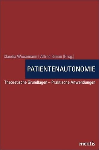 Patientenautonomie: Theoretische Grundlagen – Praktische Anwendungen Patientenautonomie: Theoretische Grundlagen – Praktische Anwendungen