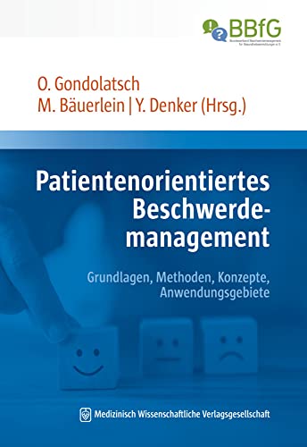 Patientenorientiertes Beschwerdemanagement: Grundlagen, Methoden, Konzepte, Anwendungsgebiete Patientenorientiertes Beschwerdemanagement: Grundlagen, Methoden, Konzepte, Anwendungsgebiete