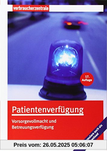 Patientenverfügung: Vorsorgevollmacht und Betreuungsverfügung