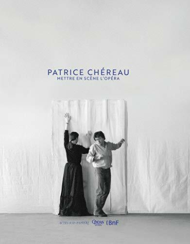 Patrice Ch�reau. Mettre en sc�ne l'op�ra Patrice Ch�reau. Mettre en sc�ne l'op�ra