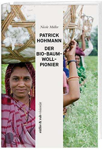 Patrick Hohmann – Der Bio-Baumwollpionier