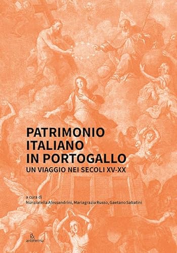 Patrimonio italiano in Portogallo. Un viaggio nei secoli XV-XX von Anteferma Edizioni