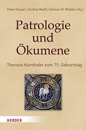 Patrologie und Ökumene: Theresia Hainthaler zum 75. Geburtstag von VERLAG HERDER GMBH