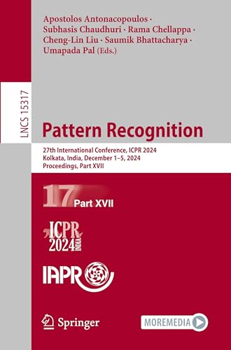 Pattern Recognition: 27th International Conference, ICPR 2024, Kolkata, India, December 1–5, 2024, Proceedings, Part XVII (Lecture Notes in Computer Science, Band 15317) von Springer
