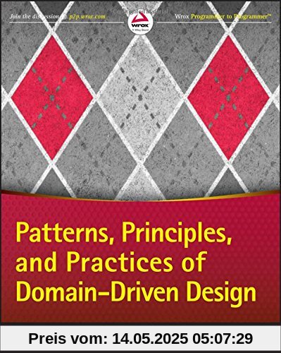 Patterns, Principles, and Practices of Domain-Driven Design Patterns, Principles, and Practices of Domain-Driven Design