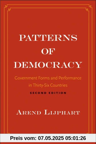 Patterns of Democracy: Government Forms and Performance in Thirty-Six Countries Patterns of Democracy: Government Forms and Performance in Thirty-Six Countries
