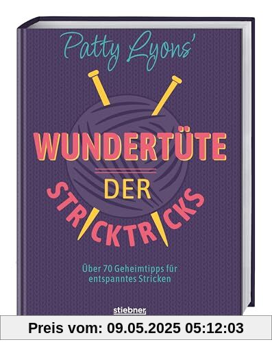 Patty Lyons' Wundertüte der Stricktricks: Über 70 Geheimtipps für entspanntes Stricken. Das Strickbuch mit Tipps und Tricks zum Stricken lernen und perfektionieren für Anfänger und Fortgeschrittene.