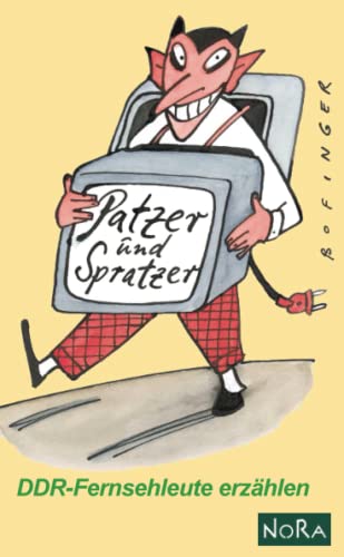 Patzer und Spratzer: DDR-Fernsehleute erzählen Patzer und Spratzer: DDR-Fernsehleute erzählen