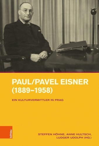 Paul/Pavel Eisner (1889–1958): Ein Kulturvermittler in Prag (Intellektuelles Prag im 19. und 20. Jahrhundert) von Böhlau Köln