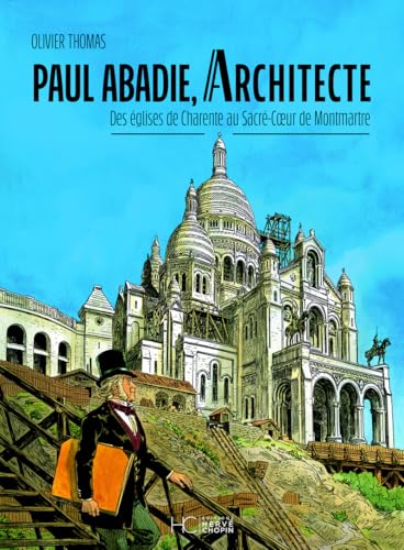 Paul Abadie, architecte - Des églises de Charente au Sacré-Coeur de Montmartre von HERVE CHOPIN