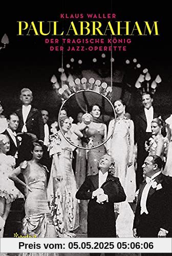 Paul Abraham – Der tragische König der Jazz-Operette