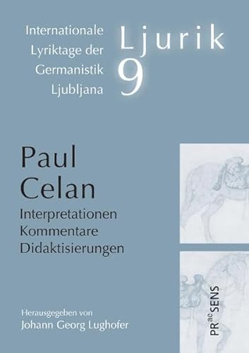 Paul Celan: Interpretationen – Kommentare – Didaktisierungen (Ljurik: Internationale Lyriktage der Germanistik Ljubljana)