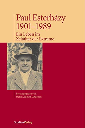 Paul Esterházy, 1901-1989: Ein Leben im Zeitalter der Extreme