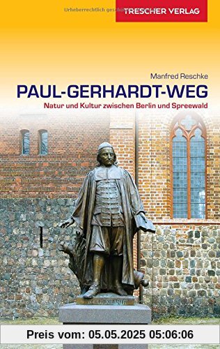 Paul-Gerhardt-Weg: Natur und Kultur zwischen Berlin und Spreewald (Trescher-Reihe Reisen)