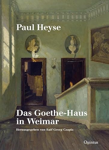 Paul Heyse: Das Goethe-Haus in Weimar: Herausgegeben und mit Nachwort versehen von Ralf Georg Czapla: Herausgegeben und mit Nachwort versehen von Ralf ... von Marcel Lepper (Bibliotheca Fraengeriana)