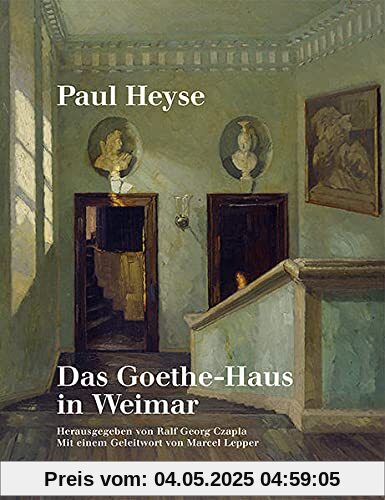 Paul Heyse: Das Goethe-Haus in Weimar: Herausgegeben und mit Nachwort versehen von Ralf Georg Czapla: Herausgegeben und mit Nachwort versehen von Ralf ... von Marcel Lepper (Bibliotheca Fraengeriana)