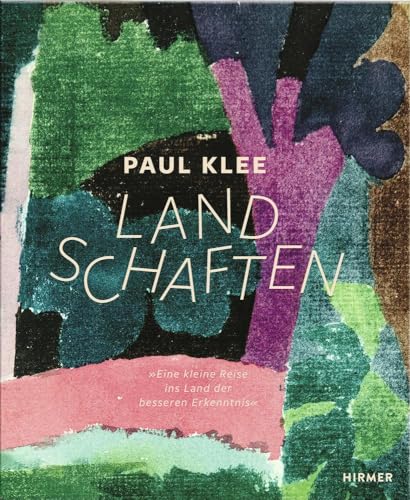 Paul Klee - Landschaften: Eine kleine Reise ins Land der besseren Erkenntnis von Hirmer Verlag GmbH