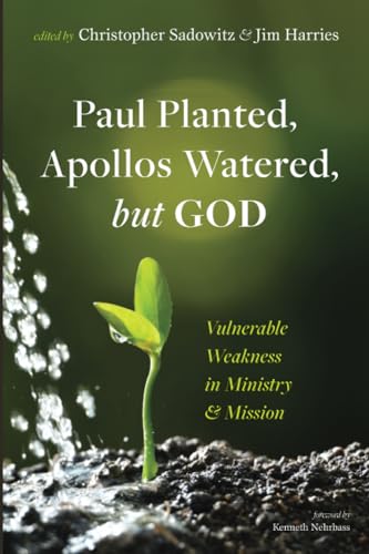 Paul Planted, Apollos Watered, but God: Vulnerable Weakness in Ministry and Mission von Resource Publications