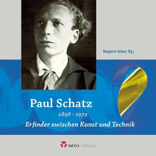 Paul Schatz: Erfinder zwischen Kunst und Technik von Info 3 Verlag
