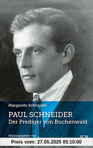 Paul Schneider – Der Prediger von Buchenwald: Neu herausgegeben von Elsa-Ulrike Ross und Paul Dieterich