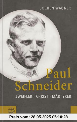 Paul Schneider: Zweifler – Christ – Märtyrer
