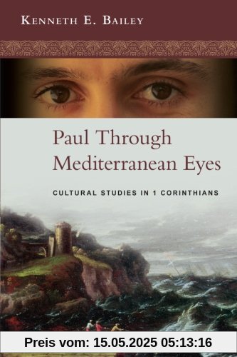 Paul Through Mediterranean Eyes - Cultural Studies in 1 Corinthians Paul Through Mediterranean Eyes - Cultural Studies in 1 Corinthians