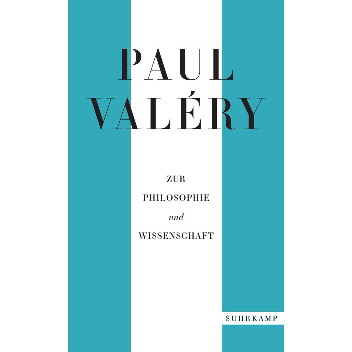 Paul Valéry: Zur Philosophie und Wissenschaft Paul Valéry: Zur Philosophie und Wissenschaft von Suhrkamp Verlag