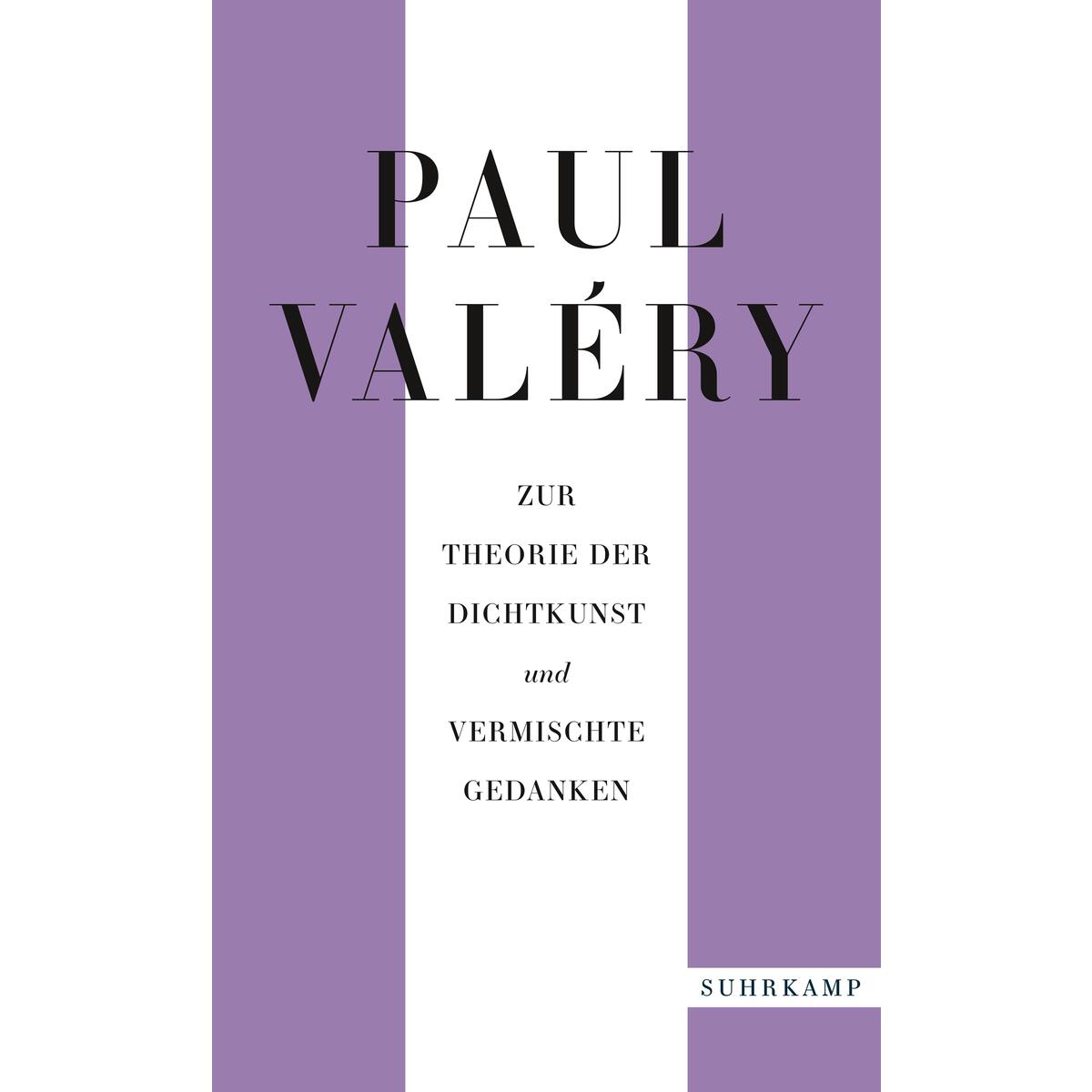 Paul Valéry: Zur Theorie der Dichtkunst und vermischte Gedanken Paul Valéry: Zur Theorie der Dichtkunst und vermischte Gedanken von Suhrkamp Verlag AG