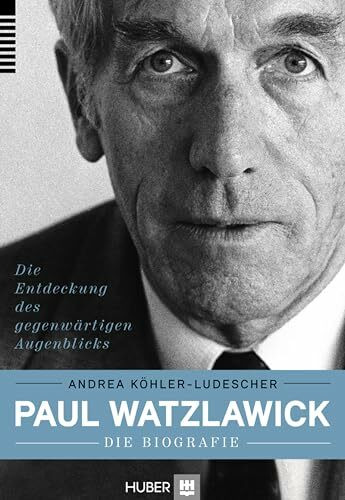 Paul Watzlawick ? die Biografie: Die Entdeckung des gegenw�rtigen Augenblicks Paul Watzlawick ? die Biografie: Die Entdeckung des gegenw�rtigen Augenblicks