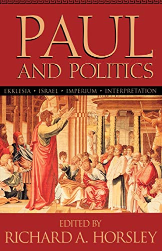 Paul and Politics: Ekklesia, Israel, Imperuim, Interpretation : Essays in Honor of Krister Stendahl