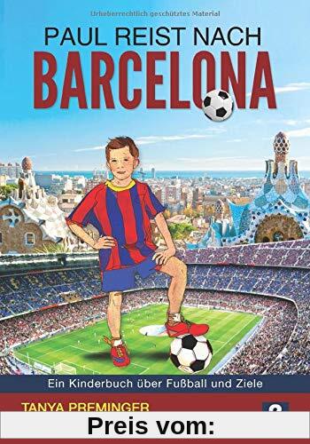 Paul reist nach Barcelona: Ein Kinderbuch über Fußball und Ziele (Paul will wie Messi sein, Band 2)