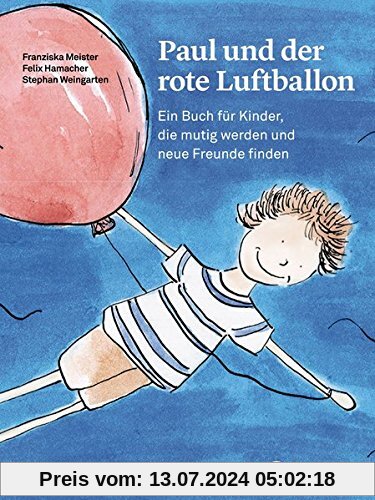 Paul und der rote Luftballon: Ein Buch für Kinder, die mutig werden und neue Freunde finden (Psychologische Kinderbücher)