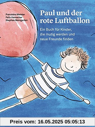 Paul und der rote Luftballon: Ein Buch für Kinder, die mutig werden und neue Freunde finden (Psychologische Kinderbücher)