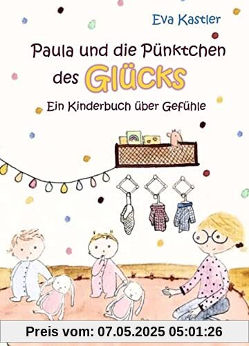 Paula und die Pünktchen des Glücks - Ein Kinderbuch über Gefühle