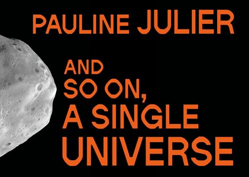 Pauline Julier: And so on, a single universe Pauline Julier: And so on, a single universe von Scheidegger & Spiess