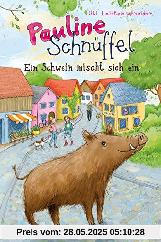 Pauline Schnüffel – Ein Schwein mischt sich ein: (Band 1)