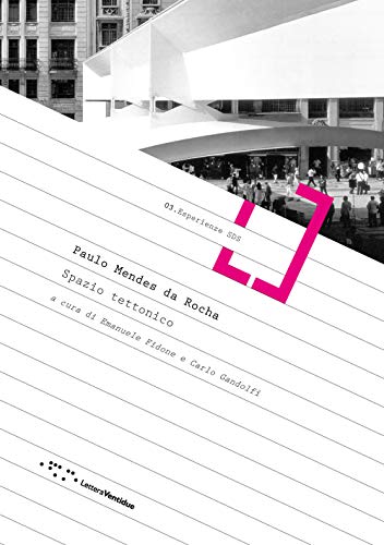 Paulo Mendes da Rocha. Spazio tettonico (Esperienze SDS, Band 3)