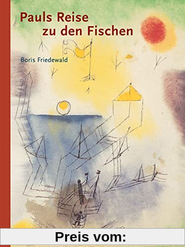 Pauls Reise zu den Fischen: Eine Abenteuergeschichte vom Meer mit Bildern von Paul Klee (Klassische Moderne)