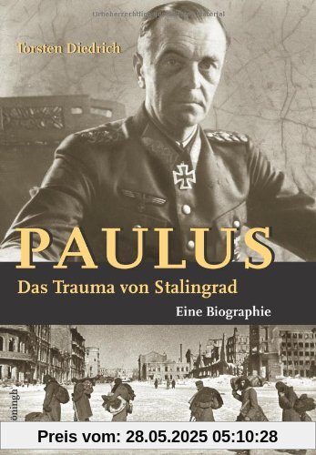 Paulus - Das Trauma von Stalingrad: Eine Biographie Paulus - Das Trauma von Stalingrad: Eine Biographie