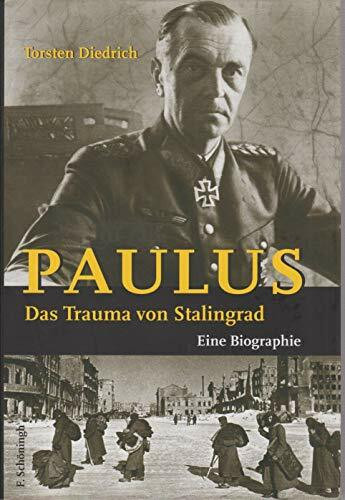 Paulus - Das Trauma von Stalingrad: Eine Biographie Paulus - Das Trauma von Stalingrad: Eine Biographie