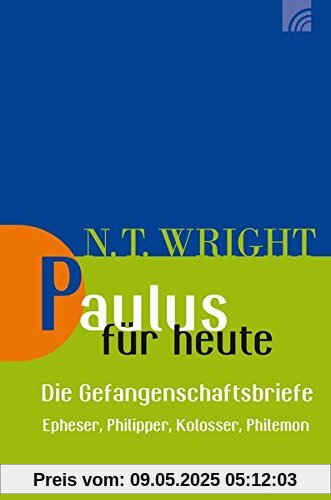 Paulus für heute – die Gefangenschaftsbriefe: Epheser, Philipper, Kolosser, Philemon