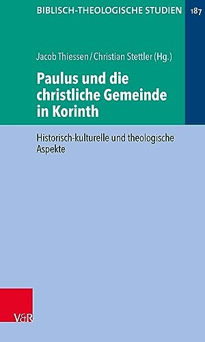 Paulus und die christliche Gemeinde in Korinth: Historisch-kulturelle und theologische Aspekte (Biblisch-Theologische Studien)