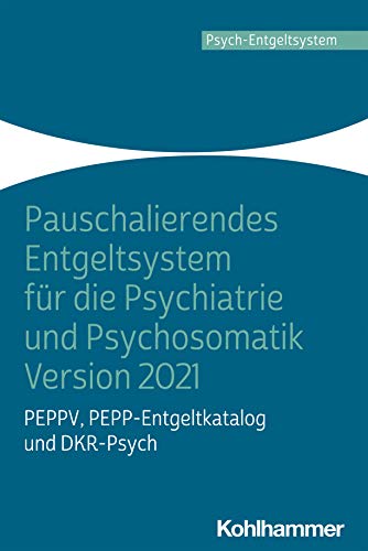 Pauschalierendes Entgeltsystem für die Psychiatrie und Psychosomatik Version 2021: PEPPV, PEPP-Entgeltkatalog und DKR-Psych