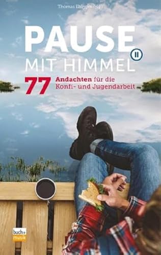 Pause mit Himmel: 77 Andachten für die Konfi- und Jugendarbeit von buch + musik