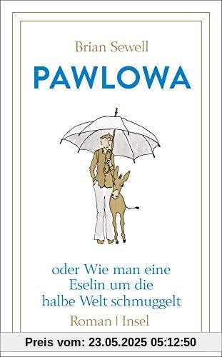 Pawlowa: oder Wie man eine Eselin um die halbe Welt schmuggelt (insel taschenbuch)