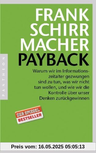 Payback: Warum wir im Informationszeitalter gezwungen sind zu tun, was wir nicht tun wollen, und wie wir die Kontrolle über unser Denken zurückgewinnen